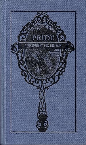 Pride: A Dictionary for the Vain (Deadly Dictionaries)