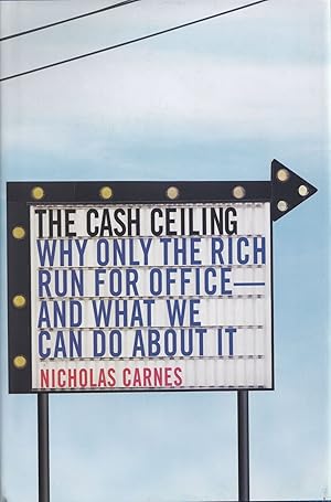 The Cash Ceiling: Why Only the Rich Run for Office--and What We Can Do about It Princeton Studies...