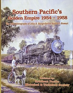 Southern Pacific's Golden Empire, 1954-58: the Color Photography of John B. Hungerford and Harold...