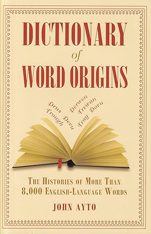 Dictionary of Word Origins: The Histories of More Than 8,000 English-Language Words
