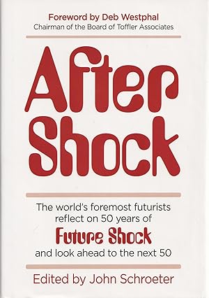 After Shock: The World's Foremost Futurists Refect on 50 Years of Future Shock and Look Ahead to ...
