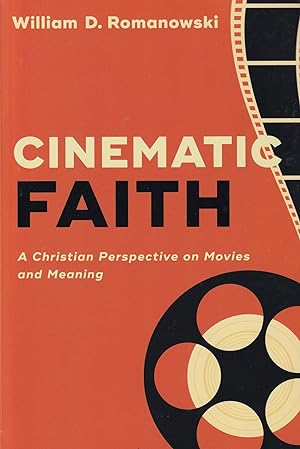 Seller image for Cinematic Faith: A Christian Perspective on Movies and Meaning for sale by The Anthropologists Closet