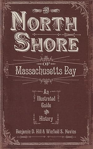 The North Shore of Massachusetts Bay: An Illustrated Guide and History