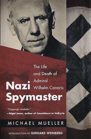 Image du vendeur pour Nazi Spymaster: The Life and Death of Admiral Wilhelm Canaris mis en vente par The Anthropologists Closet