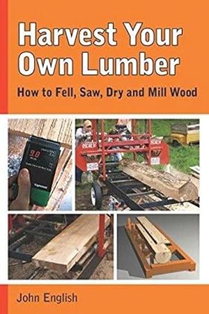 Imagen del vendedor de Harvest Your Own Lumber: How to Fell, Saw, Dry and Mill Wood (Paperback) a la venta por Grand Eagle Retail