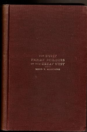 Seller image for THE EARLY EMPIRE BUILDERS OF THE GREAT WEST for sale by Circle City Books