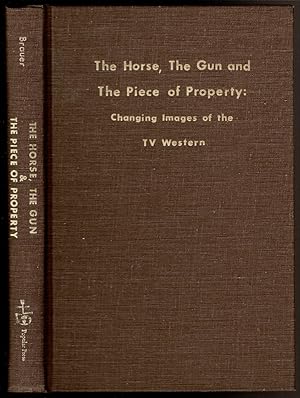 Seller image for THE HORSE, THE GUN AND THE PIECE OF PROPERTY: Changing Images of the TV Western for sale by Circle City Books