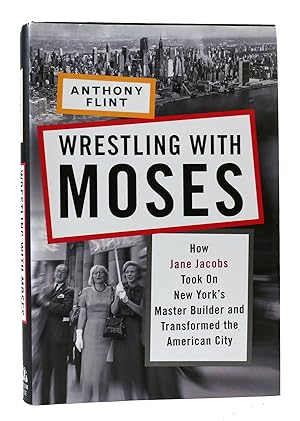 Imagen del vendedor de WRESTLING WITH MOSES How Jane Jacobs Took on New York's Master Builder and Transformed the American City a la venta por Rare Book Cellar