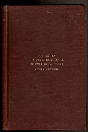 Image du vendeur pour THE EARLY EMPIRE BUILDERS OF THE GREAT WEST mis en vente par Circle City Books