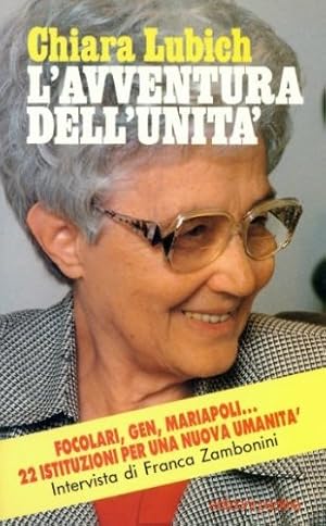 L'avventura dell'unità. Focolari, Gen, Mariapoli. 22 istituzioni per una nuova umanità