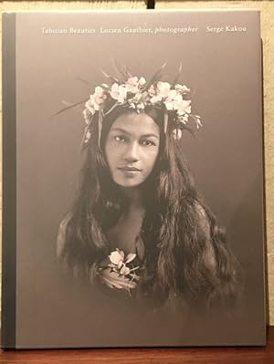 Bild des Verkufers fr TAHITIAN BEAUTIES. 1904 TO 1921. LUCIEN GAUTHIER, PHOTOGRAPHER zum Verkauf von Lost Horizon Bookstore