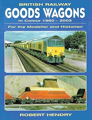 British Railway Goods Wagons in Colour 1960-2003: For the Modeller And Historian (British Railway...