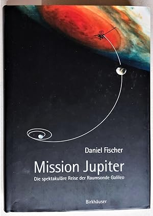 Mission Jupiter. Die spektakuläre Reise der Raumsonde Galileo.