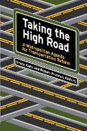 Seller image for Taking the High Road : A Metropolitan Agenda for Transportation Reform for sale by AHA-BUCH GmbH