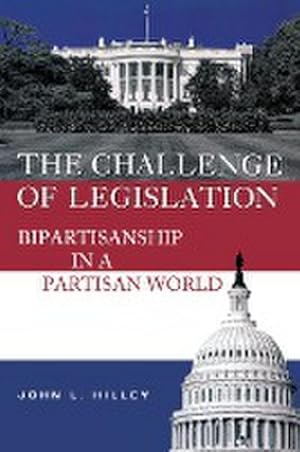 Imagen del vendedor de The Challenge of Legislation : Bipartisanship in a Partisan World a la venta por AHA-BUCH GmbH