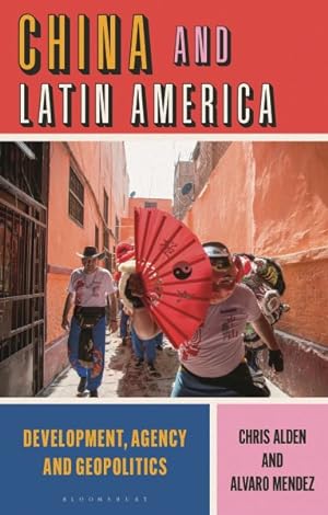 Bild des Verkufers fr China and Latin America : Development, Agency and Geopolitics zum Verkauf von GreatBookPrices