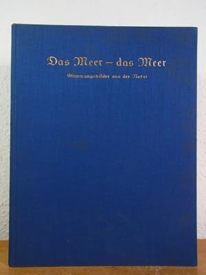 Seller image for Das Meer - das Meer. Stimmungsbilder aus der Natur in Wort und Bild (Sammlung Heimatbcher der Menschen) for sale by Antiquariat Weber