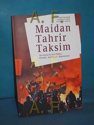 Seller image for Maidan, Tahrir, Taksim : die Sprache der Pltze : Protest, Aufbruch, Repression. Jrgen Wertheimer/Isabelle Holz/Florian Rogge for sale by Antiquarische Fundgrube e.U.