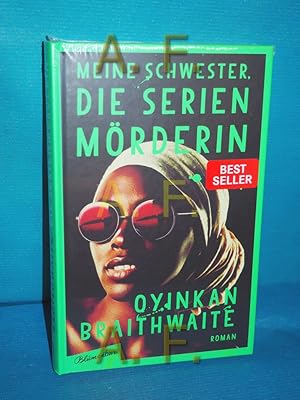 Seller image for Meine Schwester, die Serienmrderin : Roman. Oyinkan Braithwaite , aus dem Englischen von Yasemin Diner for sale by Antiquarische Fundgrube e.U.