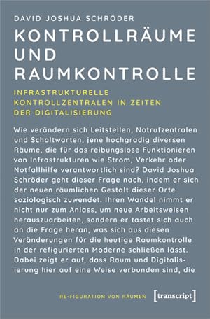 Kontrollräume und Raumkontrolle Infrastrukturelle Kontrollzentralen in Zeiten der Digitalisierung