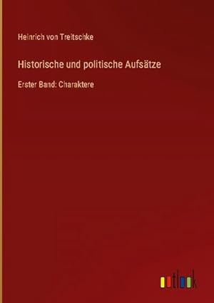 Seller image for Historische und politische Aufstze : Erster Band: Charaktere for sale by AHA-BUCH GmbH