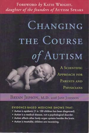 Seller image for Changing the Course of Autism: A Scientific Approach for Parents and Physicians for sale by Goulds Book Arcade, Sydney