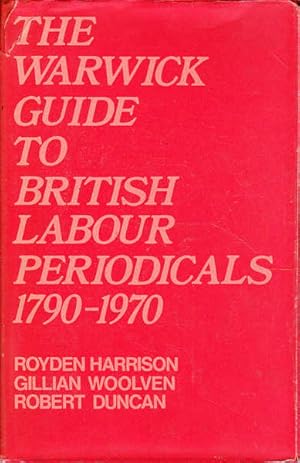 Imagen del vendedor de The Warwick Guide to British Labour Periodicals, 1790-1970: A Check List a la venta por Goulds Book Arcade, Sydney