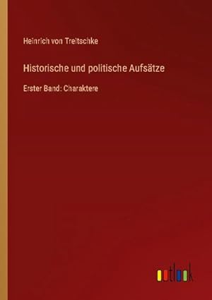 Seller image for Historische und politische Aufstze : Erster Band: Charaktere for sale by AHA-BUCH GmbH