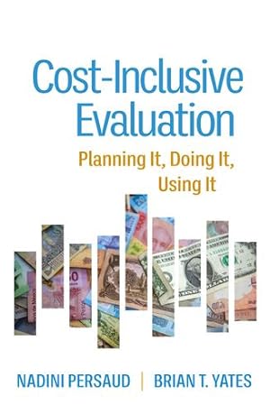 Image du vendeur pour Cost-Inclusive Evaluation: Planning It, Doing It, Using It by Persaud, Nadini, Yates, Brian T. [Paperback ] mis en vente par booksXpress