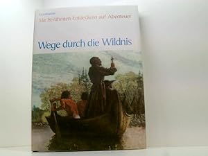 Seller image for Wege durch die Wildnis Enzyklopdie Mit berhmten Entdeckern auf Abenteuer for sale by Book Broker