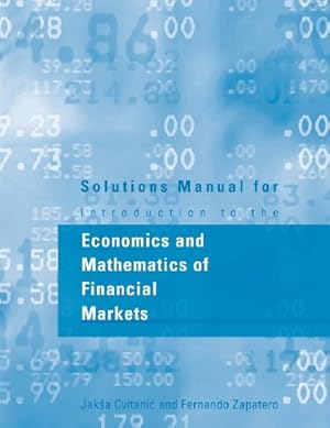 Seller image for Solutions Manual for Introduction to the Economics and Mathematics of Financial Markets (The MIT Press) by Cvitanic, Jaksa, Zapatero, Fernando [Paperback ] for sale by booksXpress