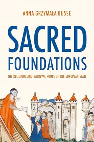 Seller image for Sacred Foundations : The Religious and Medieval Roots of the European State for sale by GreatBookPrices