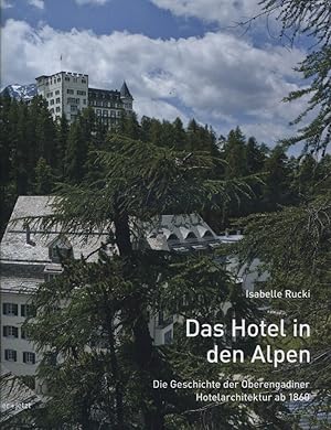 Bild des Verkufers fr Das Hotel in den Alpen : die Geschichte der Oberengadiner Hotelarchitektur ab 1860. Isabelle Rucki. Mit Neuaufnahmen von Heinrich Helfenstein. Eine Publ. des Instituts fr Kulturforschung Graubnden zum Verkauf von Versandantiquariat Ottomar Khler