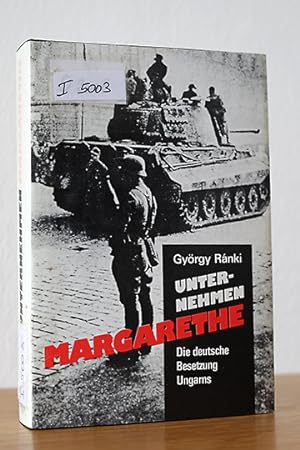 Unternehmen Margarethe. Die deutsche Besetzung Ungarns