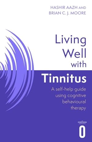 Immagine del venditore per Living Well With Tinnitus : A Self-help Guide Using Cognitive Behavioural Techniques venduto da GreatBookPrices