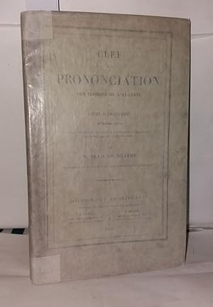 Image du vendeur pour Clef de la prononciation des idiomes de l'Algrie ou cours lmentaire de lecture arabe  l'usage des Collges des coles du gouvernement et des personnes qui veulent apprendre  lire sans matres mis en vente par Librairie Albert-Etienne