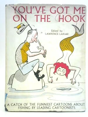Bild des Verkufers fr You've Got Me on the Hook: a Catch of the Funniest Cartoons About Fish and Fishermen zum Verkauf von World of Rare Books