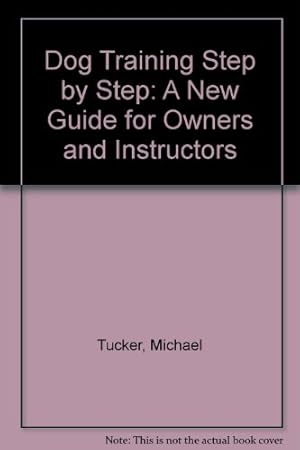 Bild des Verkufers fr Dog Training Step by Step: A New Guide for Owners and Instructors zum Verkauf von WeBuyBooks
