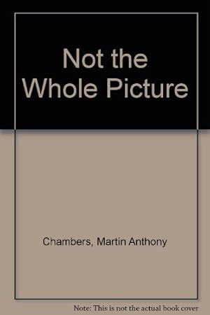 Seller image for Not the Whole Picture for sale by WeBuyBooks