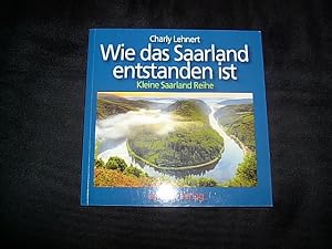 Wie das Saarland entstanden ist. Zur Saargeschichte. Die Epochen von 1835 bis 1959. (= Kleine Saa...