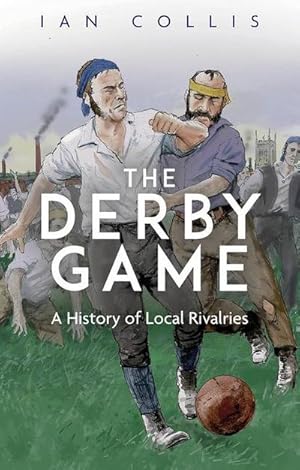 Bild des Verkufers fr The Derby Game : A History of Local Rivalries zum Verkauf von AHA-BUCH GmbH