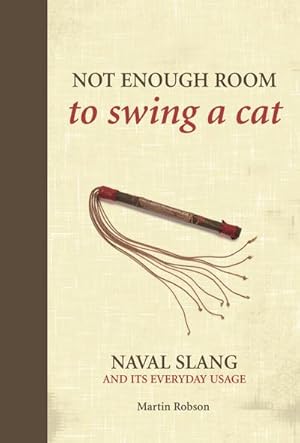 Bild des Verkufers fr Not Enough Room to Swing a Cat : Naval slang and its everyday usage zum Verkauf von Smartbuy