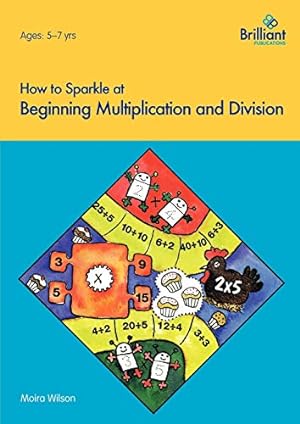 Bild des Verkufers fr How to Sparkle at Beginning Multiplication and Division (How to Sparkle At.) zum Verkauf von WeBuyBooks