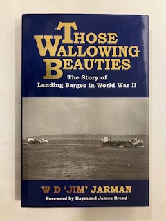 Those Wallowing Beauties The Story of Landing Barges in World War ll