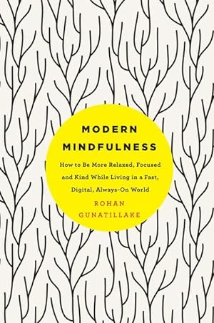 Bild des Verkufers fr Modern Mindfulness : How to Be More Relaxed, Focused, and Kind While Living in a Fast, Digital, Always-On World zum Verkauf von Smartbuy