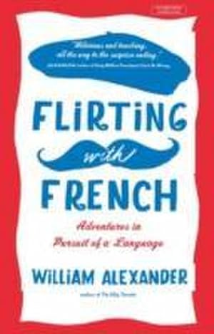 Seller image for Flirting with French : Adventures in Pursuit of a Language for sale by Smartbuy