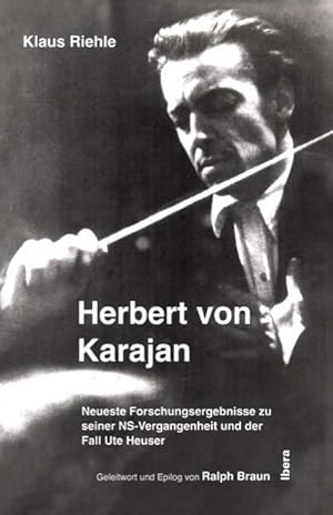 Bild des Verkufers fr Herbert von Karajan : Neueste Forschungsergebnisse zu seiner NS-Vergangenheit und der Fall Ute Heuser. Eine Aufarbeitung. Geleitwort und Epilog von Ralph Braun zum Verkauf von AHA-BUCH GmbH