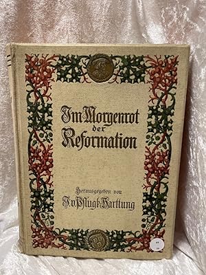 Seller image for Im Morgenrot der Reformation - in Verbindung mit Joh.Haller, Georg von Below, Walter Friedensburg, Jakob Wille, Walther Khler und Otto Harnack herausgegeben von Julius von Pflugk-Hartung. Jubilumsausgabe. Fnfte Auflage. Mit Frontispizportrait, mit zahlreichen Textillustrationen und vielen farbigen und schwarzen Tafeln, Faksimiles und sonstigen Beilagen; Gr. 4° (28 x 21 cm). Orig. 4vo heller Hlwdbd. (Hardcover), mit reichem farbigem Deckelschmuck, Rcken- und Deckeltitel goldgepr. - 3seitige for sale by Antiquariat Jochen Mohr -Books and Mohr-