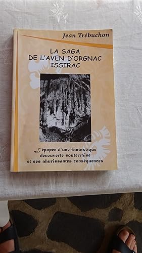 LA SAGA DE L'AVEN D'ORGNAC ISSIRAC , L'EPOPEE D'UNE FANTASTIQUE DECOUVERTE SOUTERRAINE ET SES AHU...