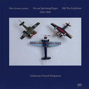 Mes avions-jouets. Meine Spielzeugflieger. My toy airplanes. 1910 - 1960. Collection Patrick Desp...